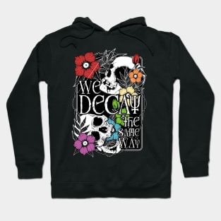 We Decay The Same Way Hoodie